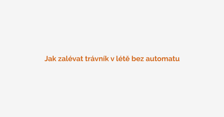 jak zalévat trávník v létě bez automatu